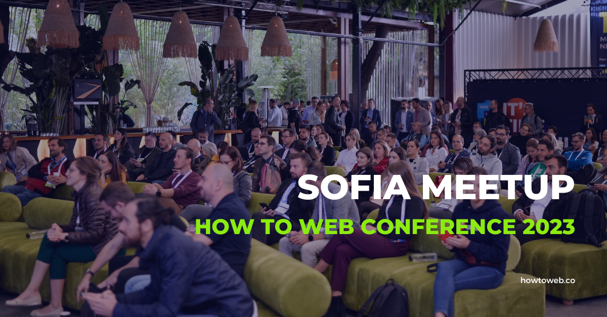 Sofia Meetup | How to Web Conference 2023 - How to Web