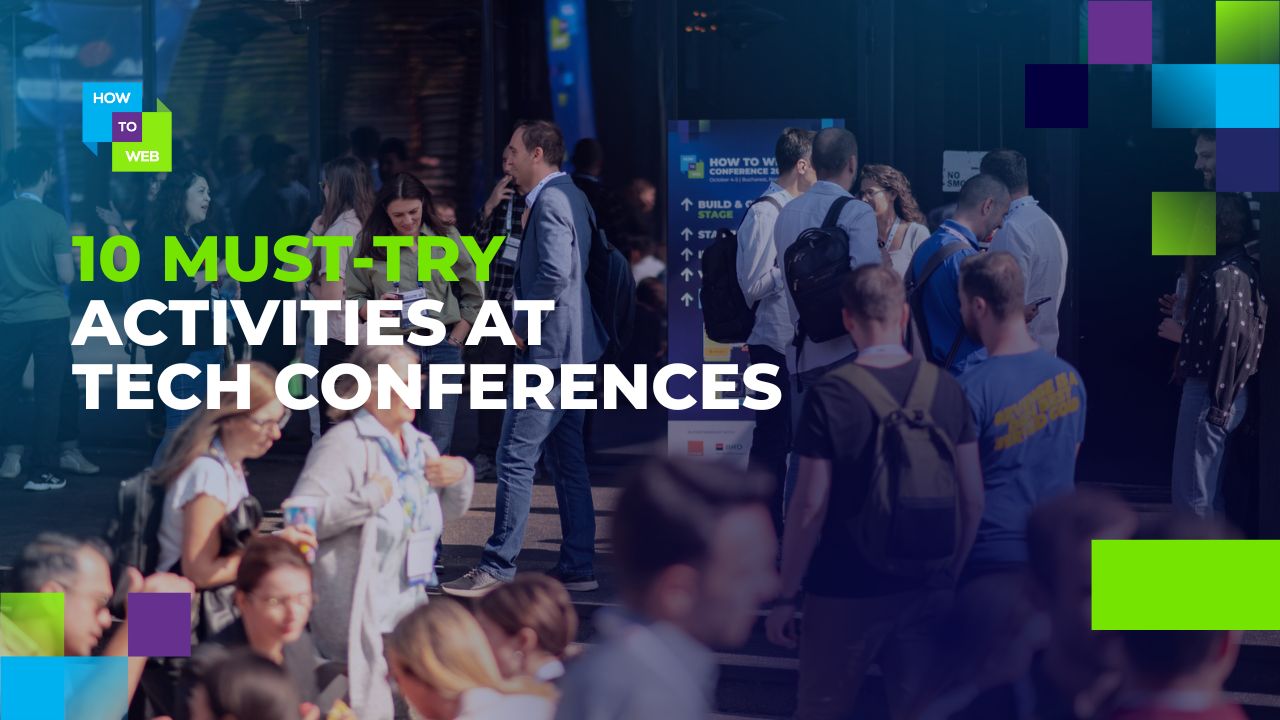 10 Must-Try Activities at Tech Conferences - How to Web